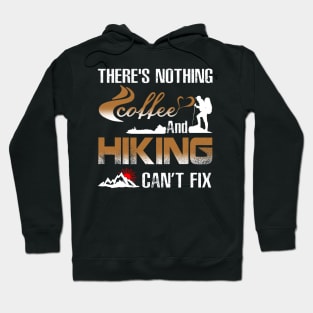 There's Nothing Coffee And Hiking Can't Fix Costume Gift Hoodie